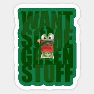 Want Some Green Stuff? Sticker